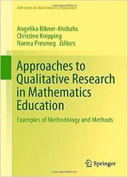 Approaches To Qualitative Research In Mathematics Education: Examples Of Methodology And Methods