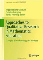 Approaches To Qualitative Research In Mathematics Education: Examples Of Methodology And Methods