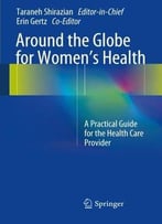 Around The Globe For Women’S Health: A Practical Guide For The Health Care Provider