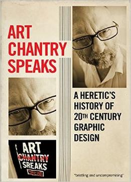 Art Chantry Speaks: A Heretic’S History Of 20Th Century Graphic Design