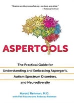 Aspertools: The Practical Guide For Understanding And Embracing Asperger’S, Autism Spectrum Disorders, And Neurodiversity
