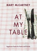 At My Table: Vegetarian Feasts For Family And Friends