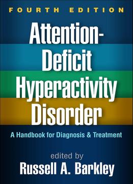 Attention-Deficit Hyperactivity Disorder: A Handbook For Diagnosis And Treatment, Fourth Edition