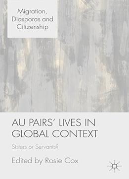 Au Pairs’ Lives In Global Context: Sisters Or Servants?