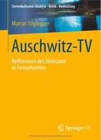 Auschwitz-Tv: Reflexionen Des Holocaust In Fernsehserien