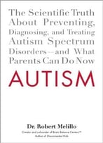 Autism: The Scientific Truth About Preventing, Diagnosing, And Treating Autism Spectrum Disorders