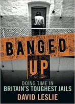 Banged Up: Doing Time In Britain’S Toughest Jails