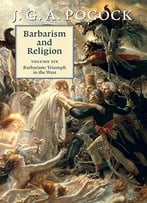 Barbarism And Religion: Volume 6, Barbarism: Triumph In The West