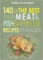 Barbecue Cookbook: 140 Of The Best Ever Barbecue Meat & Bbq Fish Recipes Book