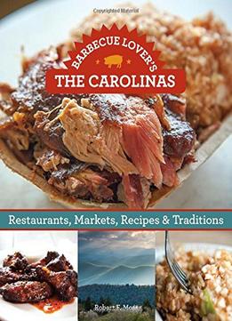 Barbecue Lover’S The Carolinas: Restaurants, Markets, Recipes & Traditions