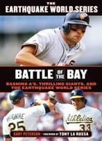 Battle Of The Bay: Bashing A’S, Thrilling Giants, And The Earthquake World Series
