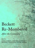 Beckett Re-Membered: After The Centenary