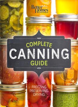 Complete Canning Guide: Freezing, Preserving, Drying