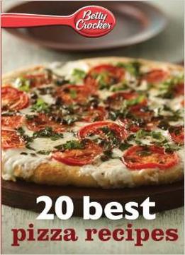 Betty Crocker 20 Best Pizza Recipes
