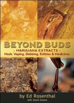 Beyond Buds: Marijuana Extracts – Hash, Vaping, Dabbing, Edibles And Medicines