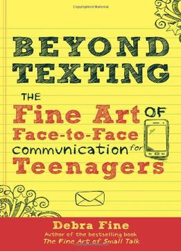 Beyond Texting: The Fine Art Of Face-To-Face Communication For Teenagers