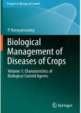 Biological Management Of Diseases Of Crops: Volume 1: Characteristics Of Biological Control Agents