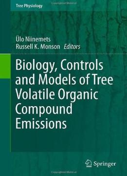 Biology, Controls And Models Of Tree Volatile Organic Compound Emissions