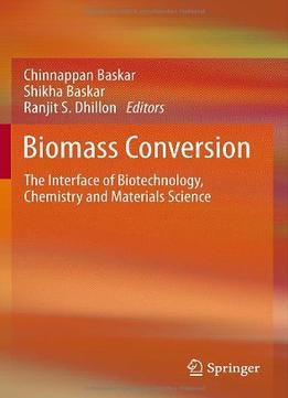 Biomass Conversion: The Interface Of Biotechnology, Chemistry And Materials Science