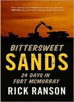 Bittersweet Sands: Twenty-Four Days In Fort Mcmurray