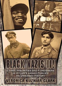 Black Nazis Ii! Ethnic Minorities And Foreigners In Hitler’S Armed Forces: An Unbiased History