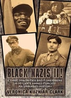 Black Nazis Ii! Ethnic Minorities And Foreigners In Hitler’S Armed Forces: An Unbiased History