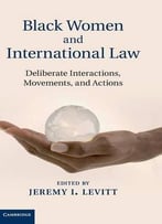 Black Women And International Law: Deliberate Interactions, Movements And Actions