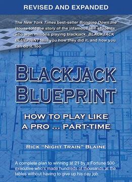 Blackjack Blueprint: How To Play Like A Pro… Part-Time, Revised And Expanded