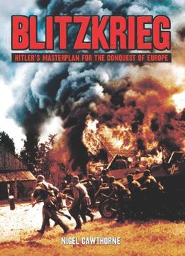 Blitzkrieg: Hiter’S Masterplan For The Conquest Of Europe