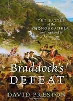 Braddock’S Defeat: The Battle Of The Monongahela And The Road To Revolution