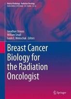 Breast Cancer Biology For The Radiation Oncologist (Medical Radiology)