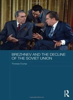 Brezhnev And The Decline Of The Soviet Union
