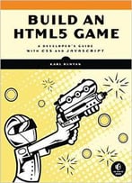 Build An Html5 Game: A Developer’S Guide With Css And Javascript