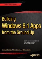 Building Windows 8.1 Apps From The Ground Up