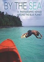 By The Sea: A Photographic Voyage Around The Blue Planet