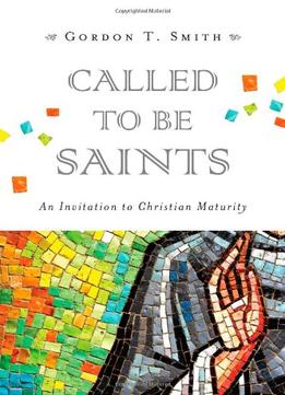 Called To Be Saints: An Invitation To Christian Maturity