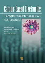 Carbon-Based Electronics: Transistors And Interconnects At The Nanoscale