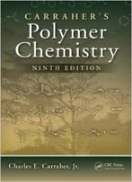 Carraher’S Polymer Chemistry, Ninth Edition