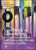 Casebook For Counseling Lesbian, Gay, Bisexual, And Transgender Persons And Their Families