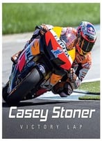 Casey Stoner: Victory Lap