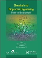 Chemical And Bioprocess Engineering: Trends And Developments