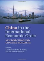 China In The International Economic Order: New Directions And Changing Paradigms
