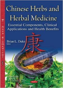 Chinese Herbs And Herbal Medicine: Essential Components, Clinical Applications And Health Benefits