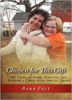 Chosen For This Gift: My Story Of Hope, Survival And Raising A Child With Special Needs