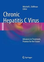 Chronic Hepatitis C Virus: Advances In Treatment, Promise For The Future