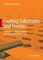 Coating Substrates And Textiles: A Practical Guide To Coating And Laminating Technologies
