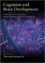 Cognition And Brain Development: Converging Evidence From Various Methodologies
