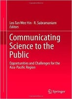 Communicating Science To The Public: Opportunities And Challenges For The Asia-Pacific Region