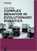 Complex Behavior In Evolutionary Robotics