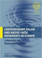 Contemporary Pagan And Native Faith Movements In Europe: Colonialist And Nationalist Impulses